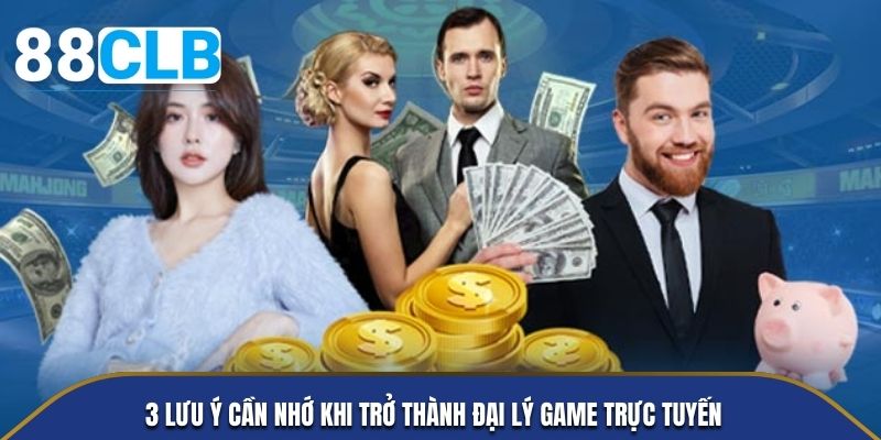 3 lưu ý cần nhớ khi trở thành đại lý game trực tuyến