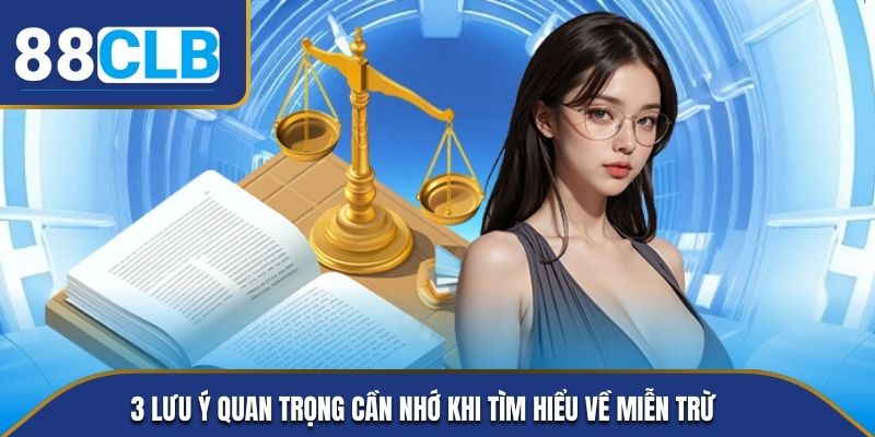 3 lưu ý quan trọng cần nhớ khi tìm hiểu về miễn trừ