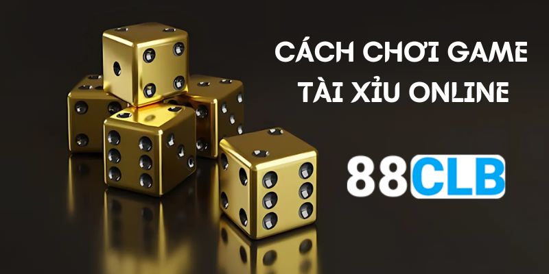 Hướng Dẫn Cách Chơi Tài Xỉu Online Luôn Thắng Tại 88CLB