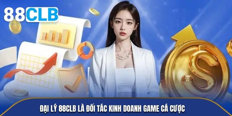 Đại lý 88CLB là đối tác kinh doanh game cá cược