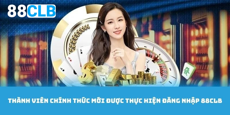 Thành viên chính thức sẽ đủ điều kiện đăng nhập 88CLB