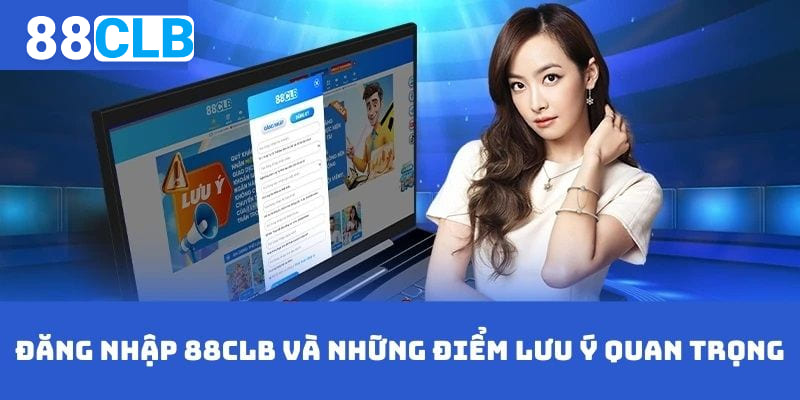 Đăng nhập 88CLB - Những lưu ý quan trọng