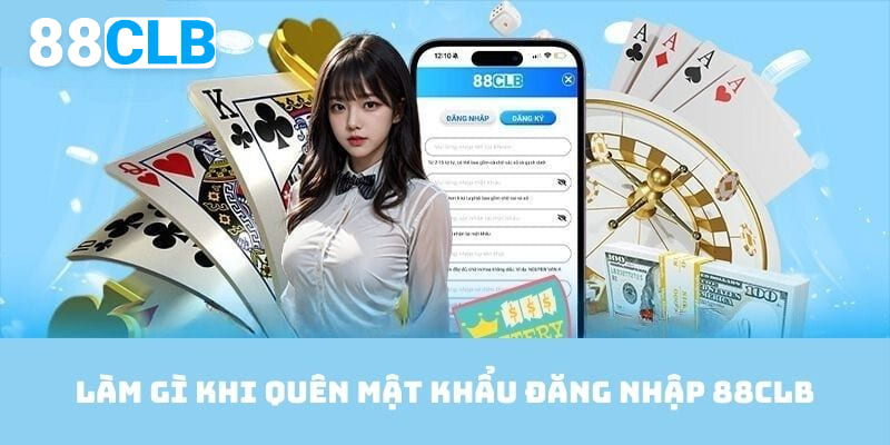 Thực hiện theo hướng dẫn khi quên mật khẩu đăng nhập 88CLB