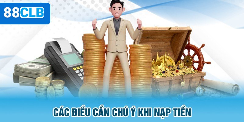 Lưu ý quan trọng để giao dịch nạp tiền thành công tại 88CLB